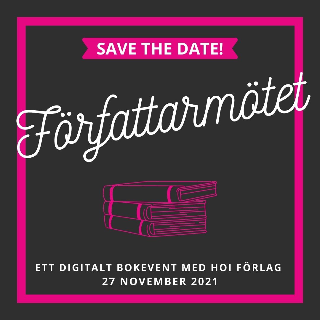 SAVE THE DATE! 
27/11 är det dags för Författarmötet 2021 - Ett digitalt bokevent med Hoi Förlag. Under detta 1-dagsevent kommer vi att bjuda på spännande författarsamtal, föreläsningar, högläsning ur aktuella böcker och mycket mer. 

Mer information kommer snart!