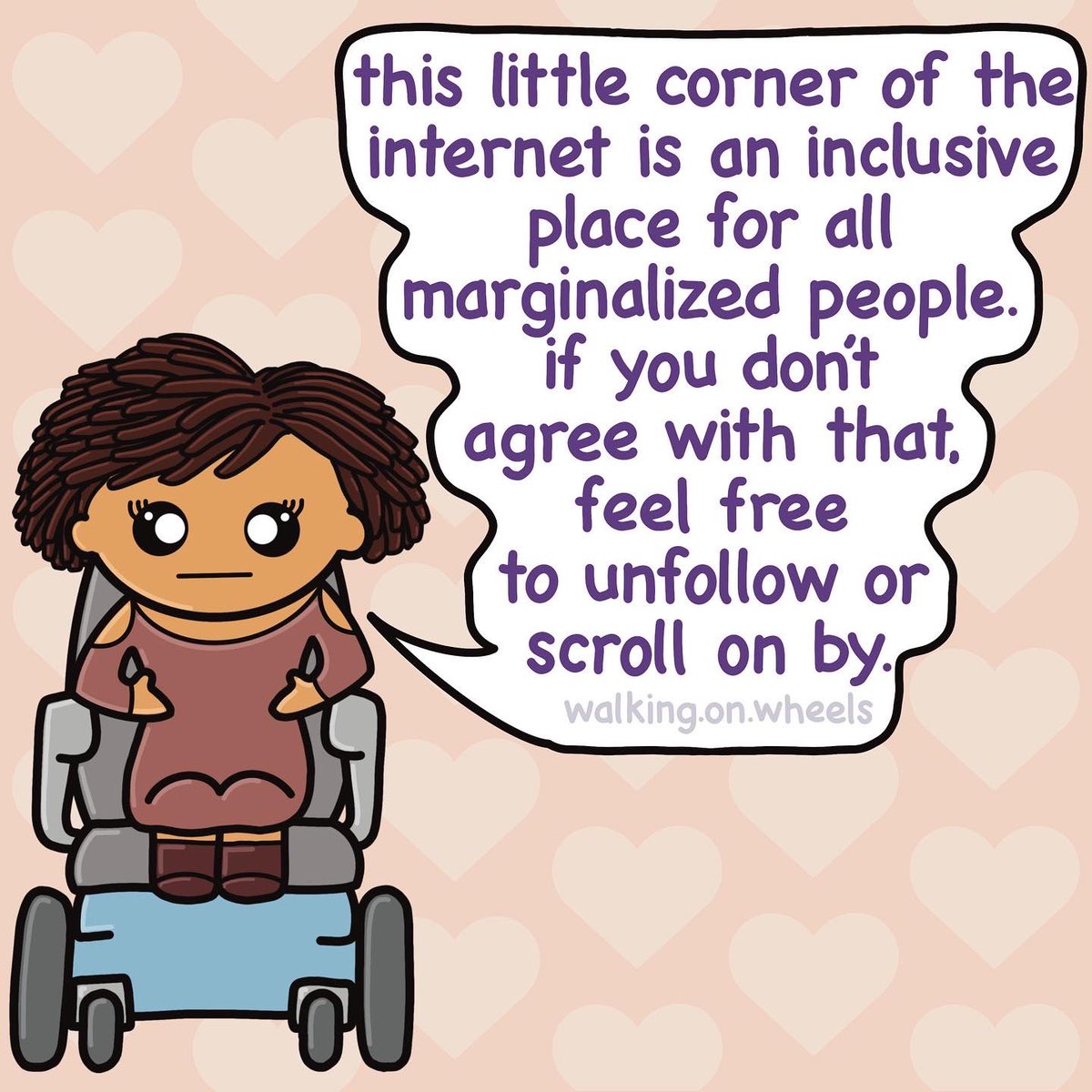 “This little corner of the internet is an inclusive place for all marginalis(z)ed people. If you don’t agree with that, feel free to unfollow or scroll on by.”

#Inclusion #Inclusive #InclusionMatters #LGBTQIA #BlackLivesMatters #TransRightsAreHumanRights #Equality