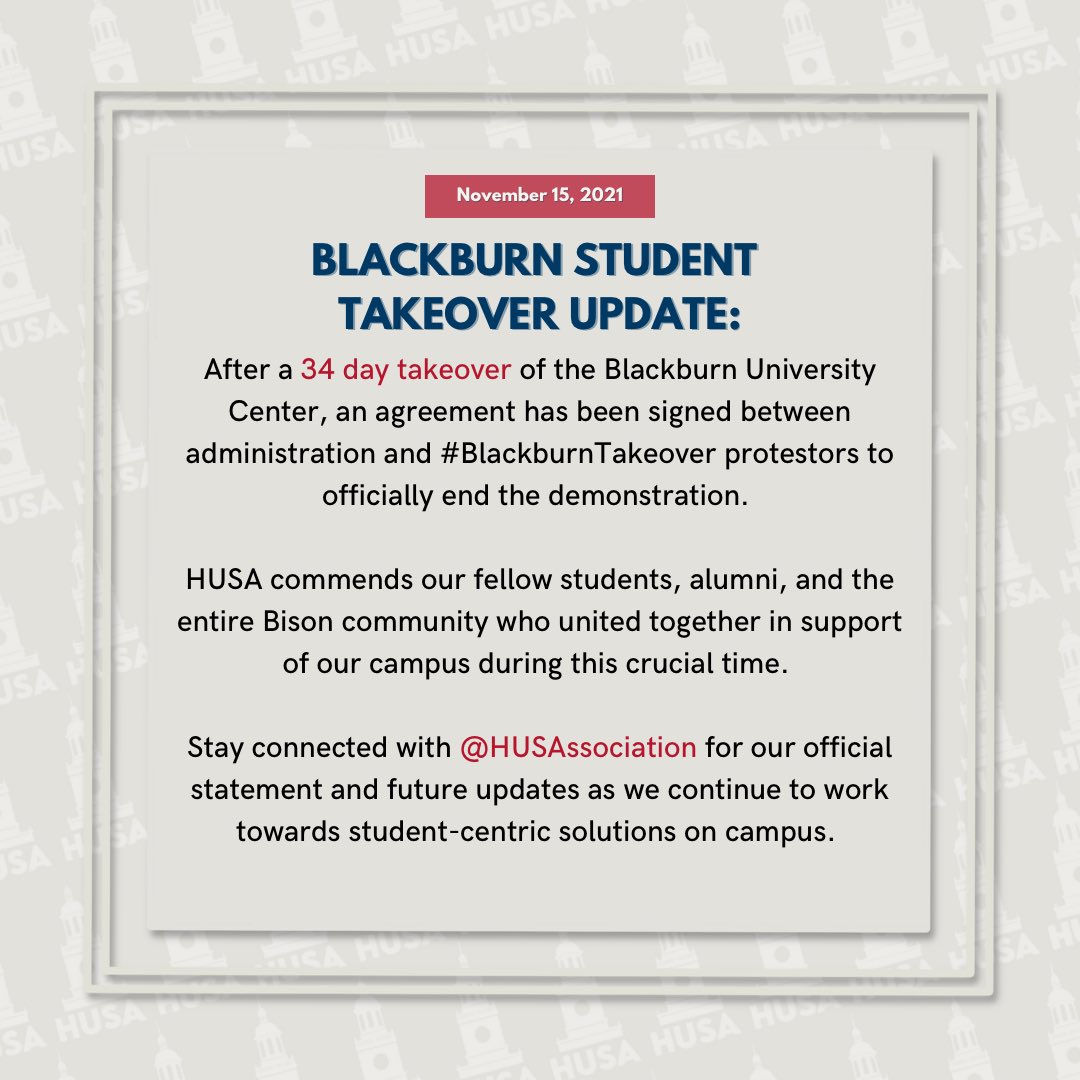 #BlackburnTakeover Occupation has ended!  

We would like to commend our fellow students, alum &amp; the Bison community who united together in support of our campus during this crucial time.

Stay connected with <a href="/HUSAssociation/">Howard University Student Association</a> for our official statement &amp; future University updates.
