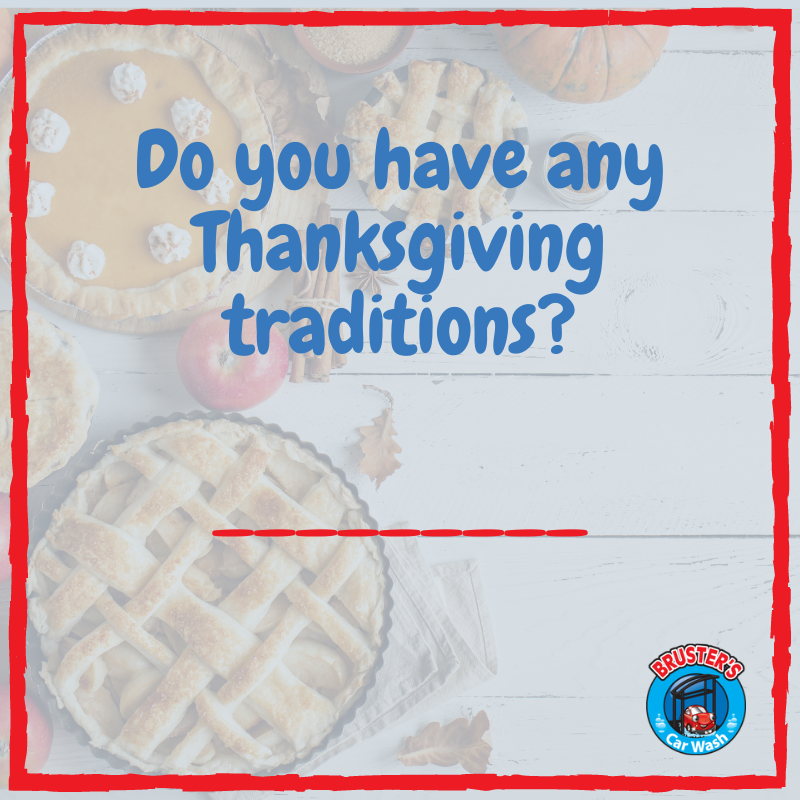 BrustersCarWash's tweet photo. Do you and your family have any Thanksgiving day traditions? Let us know in the comments. https://t.co/KqmL4gG8bK