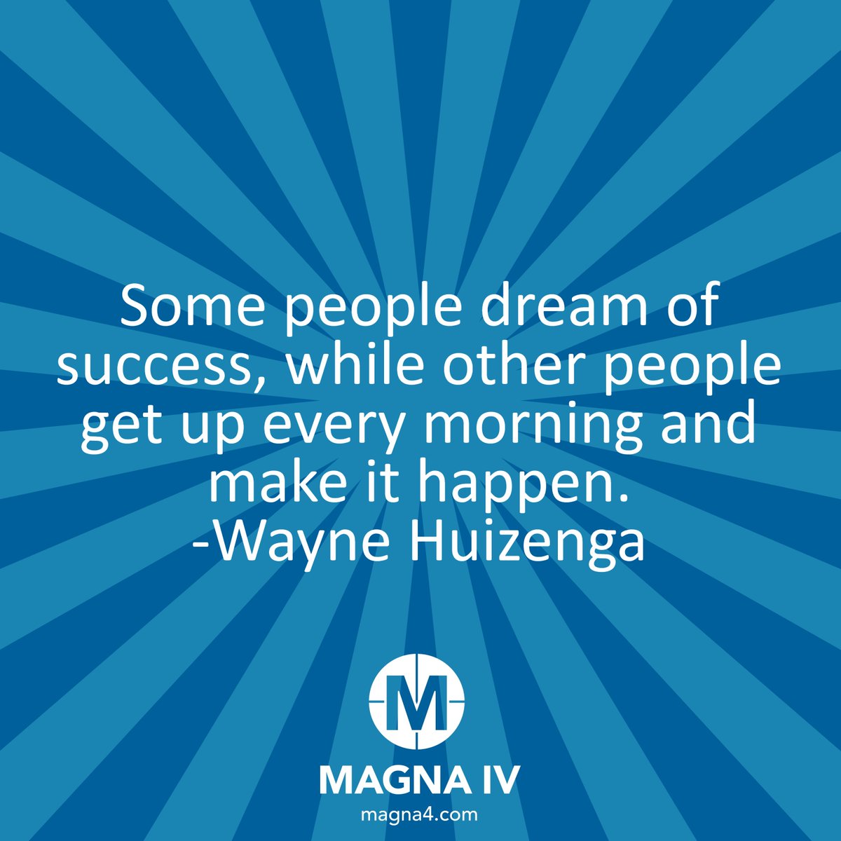 Get up and make it happen today!
magna4.com

#MagnaIV