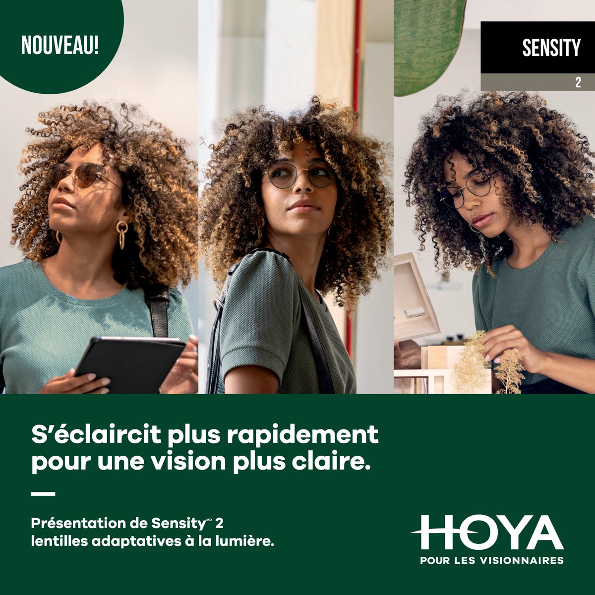 HOYA Vision Care Canada est ravie d’annoncer le lancement de SensityMD 2, la prochaine génération 
de nos lentilles qui s’adaptent à la lumière.

Pour davantage d’informations, veuillez contacter votre représentant HOYA ou notre service à la clientèle.
