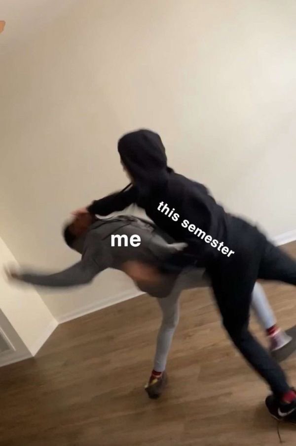 everyone: “how’s college going”
college students: