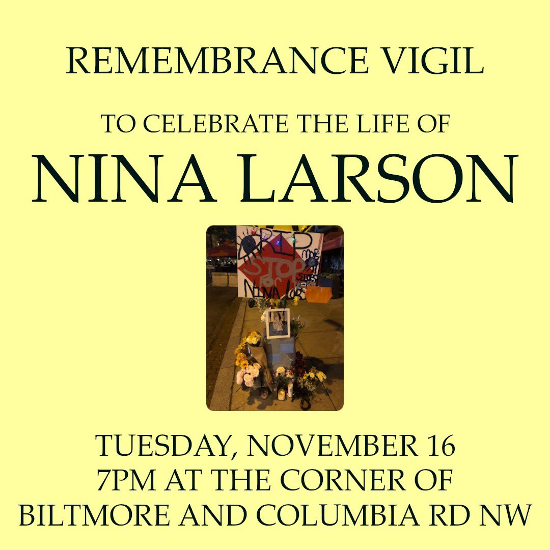 Tomorrow evening at 7pm there will be a solemn vigil to honor Nina's life. Biltmore and Columbia Rd NW in Adams Morgan.