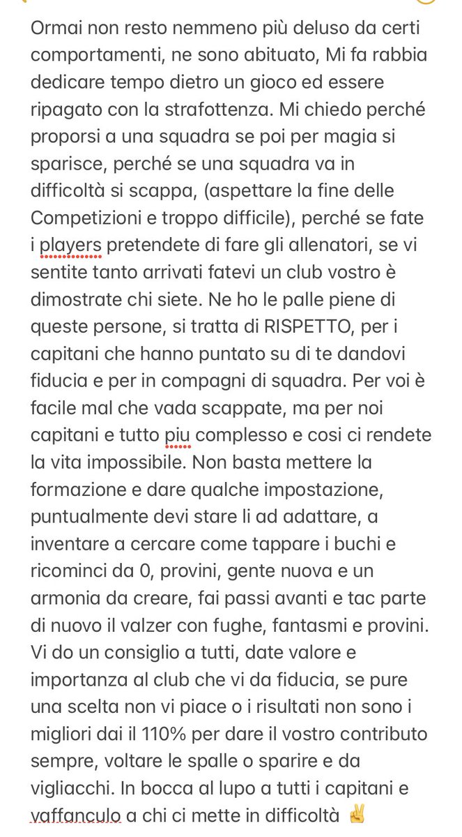 Sono stanco dei soliti addii insensati a stagione in corso. Se non mollo è solo perché non voglio darla vinta a voi che fate di tutto per farci passare la voglia

Ragazzi mettetevi nei nostri panni e date tutto per chi ha rinunciato ad altri player per voi. SERIETÀ E RISPETTO!👍