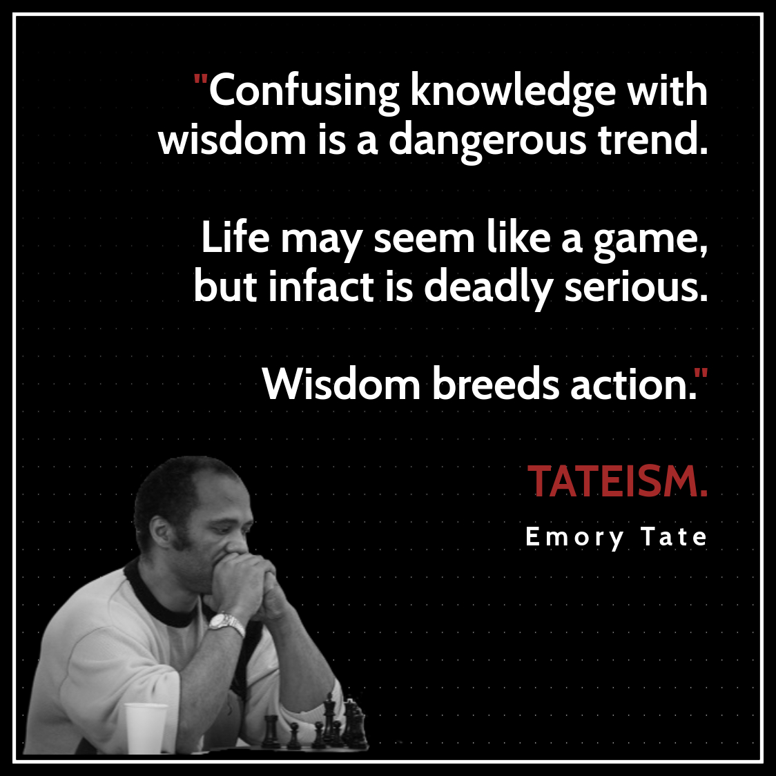 Tateshinkai on X: The wisdom left behind is another mans treasure.  Everlasting wisdom from Emory Tate II #emorytate #chessmagician #tactician  #wisdomquote  / X