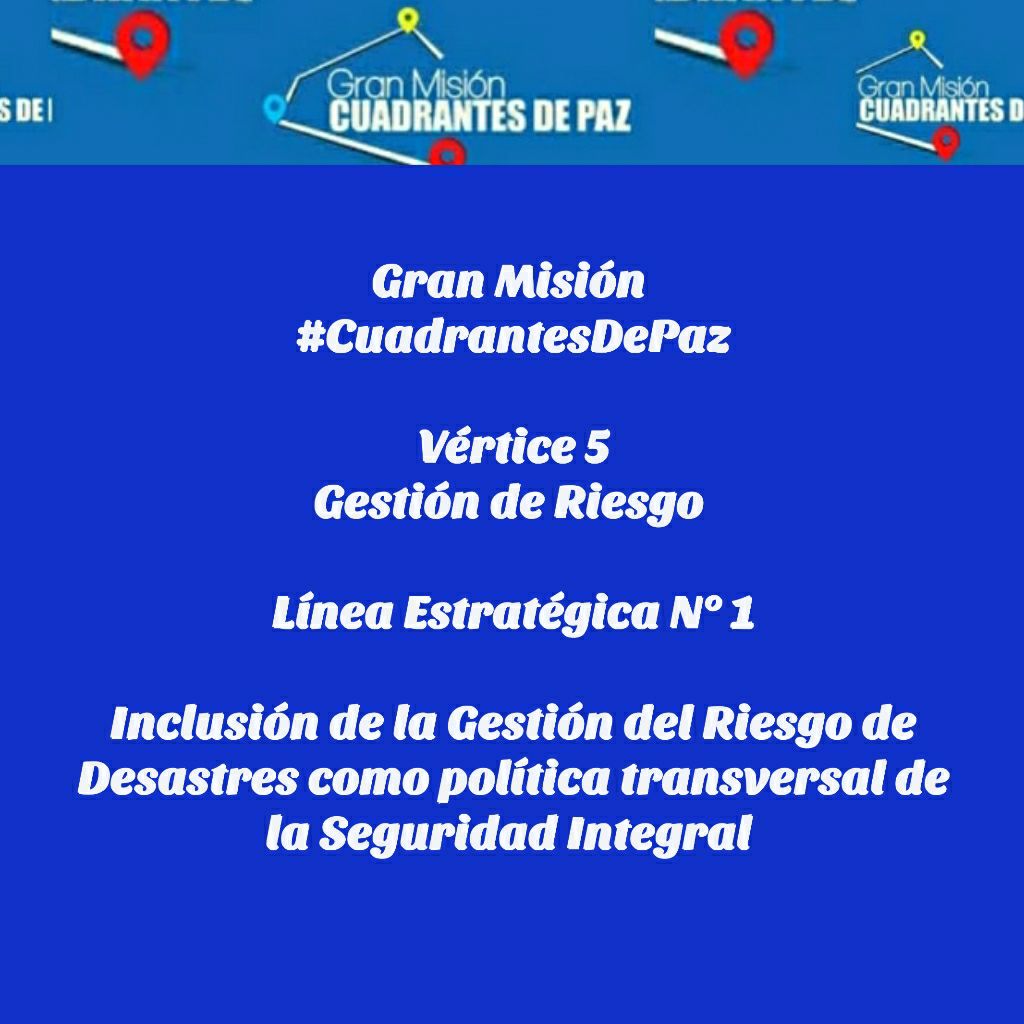 Gran Misión 
#CuadrantesDePaz
Vértice 5
Gestión de Riesgo 
Línea Estratégica N° 1
Inclusión de la Gestión del Riesgo de Desastres como política transversal de la Seguridad Integral 
#16Nov
#VacúnateYCuídate