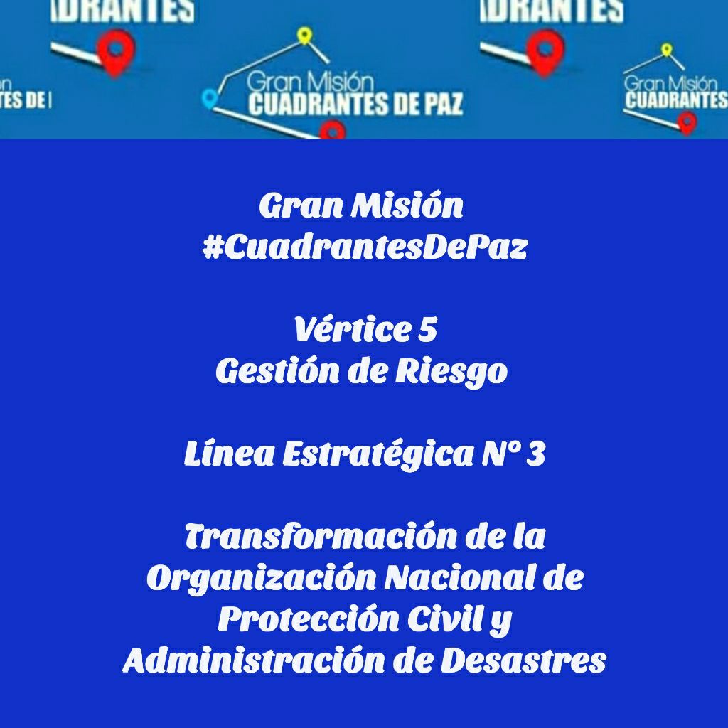 Gran Misión 
#CuadrantesDePaz
Vértice 5
Gestión de Riesgo 
Línea Estratégica N° 3
Transformación de la Organización Nacional de Protección Civil y Administración de Desastres
#16Nov
#VacúnateYCuídate