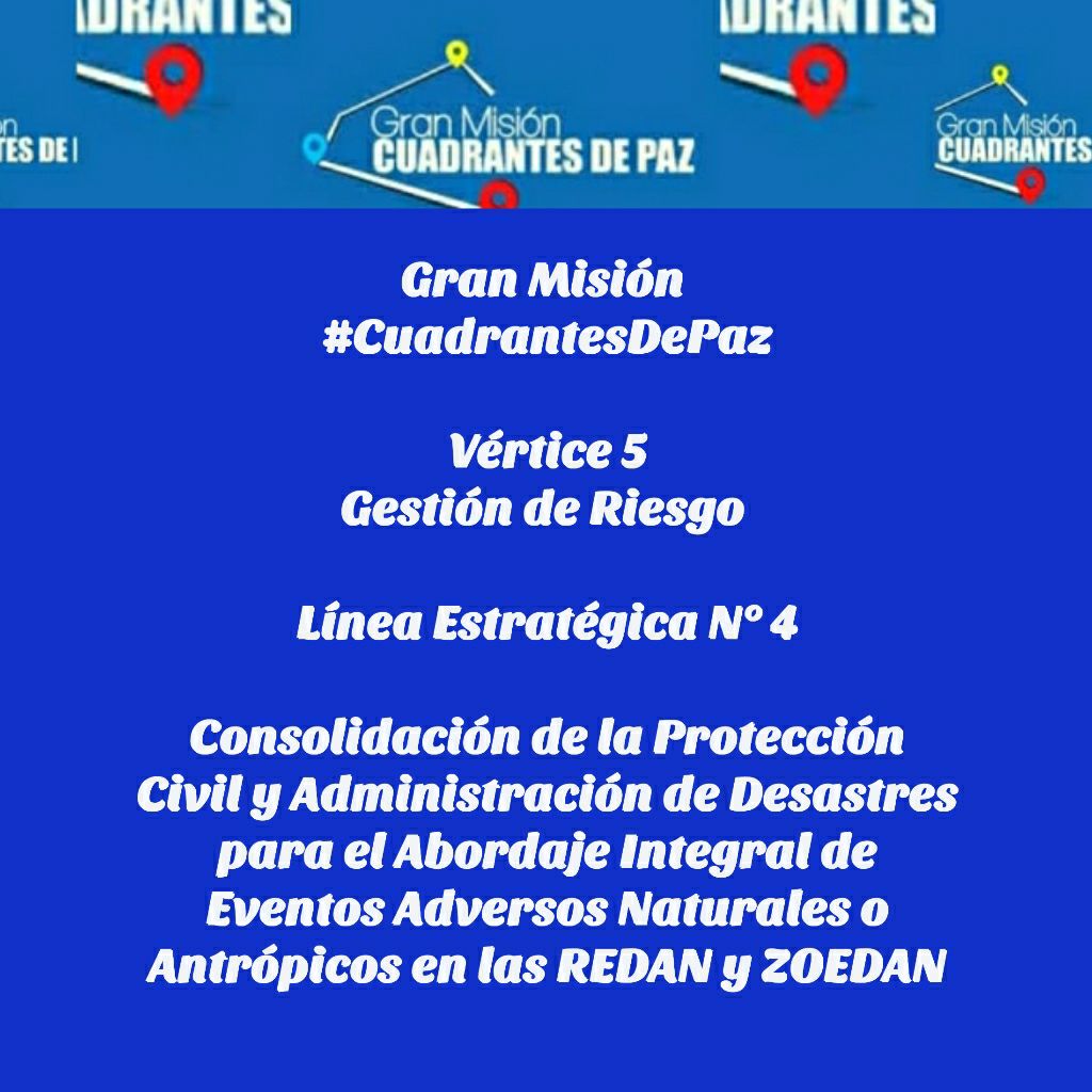 Gran Misión #CuadrantesDePaz
Vértice 5
Gestión de Riesgo 
Línea Estratégica N° 4
Consolidación de la PC y Administración de Desastres para el Abordaje Integral de Eventos Adversos Naturales o Antrópicos en las REDAN y ZOEDAN
#16Nov
#VacúnateYCuídate