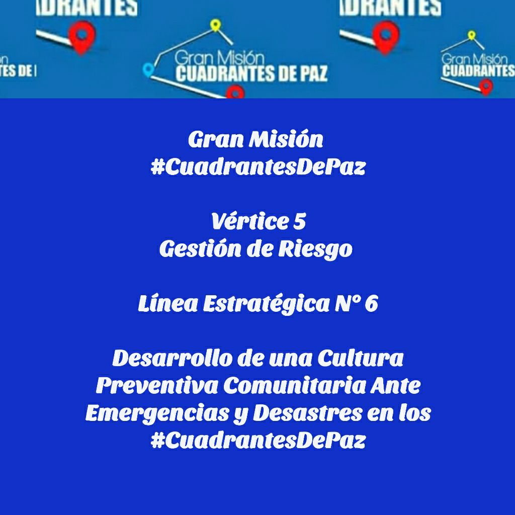 Gran Misión 
#CuadrantesDePaz
Vértice 5
Gestión de Riesgo 
Línea Estratégica N° 6
Desarrollo de una Cultura Preventiva Comunitaria Ante Emergencias y Desastres en los #CuadrantesDePaz
#16Nov
#VacúnateYCuídate
