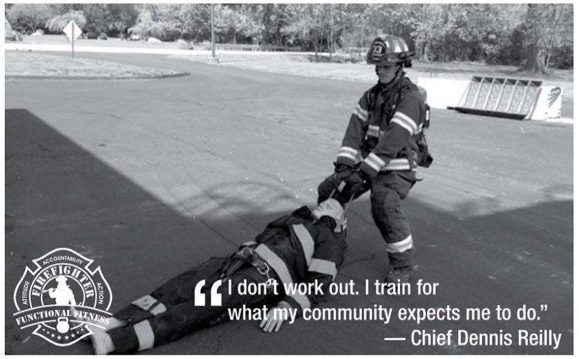 “I don’t work out. I train for what my community expects me to do .”
-Chief Dennis Reilly 

FirefighterFunctionalFitness.com