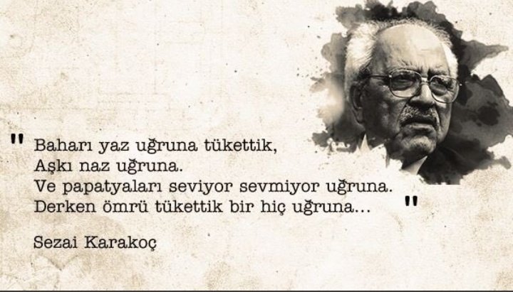 "Var olan ne ki ;bizi yokluğuyla üzenler vardır."

#SezaiKarakoç