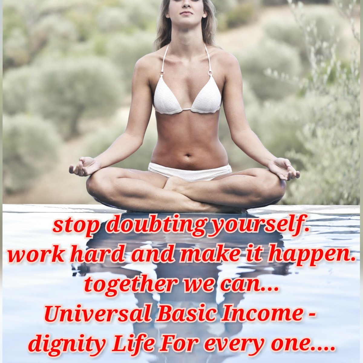 stop doubting yourself.
work hard and make it happen.
together we can...
#UniversalBasicIncome - 
dignity Life For every one....