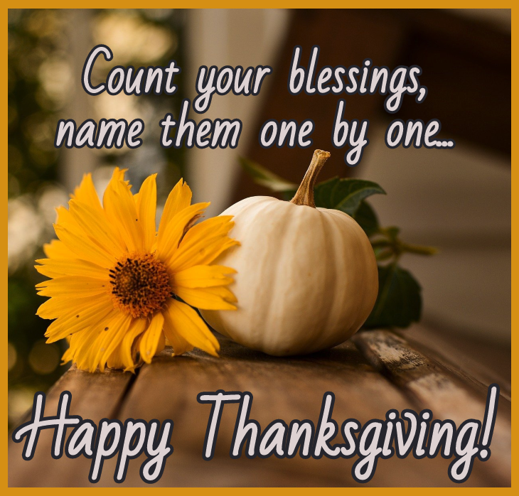 There is always something to be thankful for!

Wishing you and yours a very blessed and wonderful Thanksgiving.