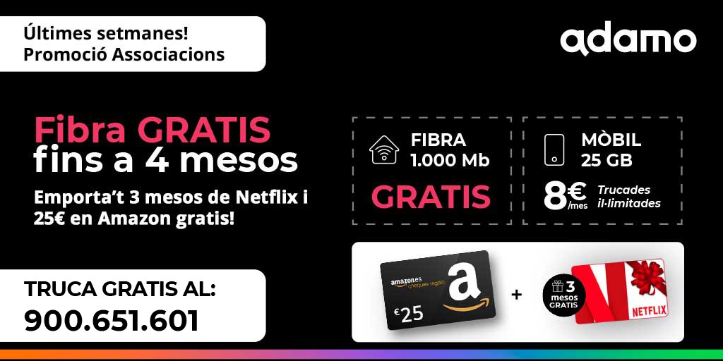 Oferta només fins al 30 de novembre‼️
🔜Acaba la super oferta Asociacions del nostre Patrocinador Adamo Telecom.
🔛Fibra fins a 4 mesos gratis + Xec Amazon 25 Euros + 3 mesos de Netflix Gratis✔️
☎️ Truca al Tfn. indicat o contracta Web: https:/ladamo.es/es/fibra-adamo-entidades