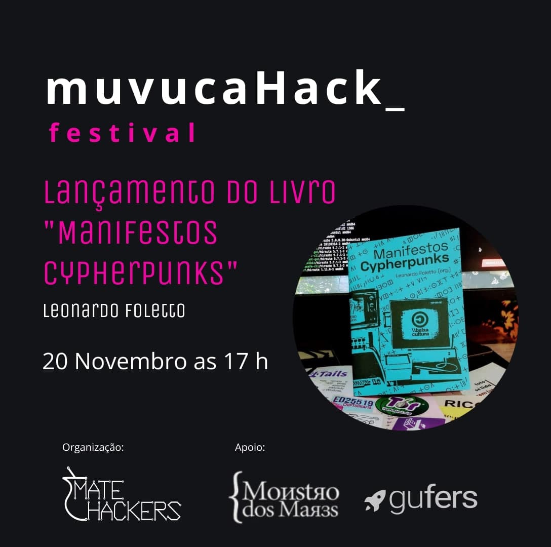 baixacultura's tweet photo. Sábado 20/11 às 17h vamos junto da @editoramonstro fazer um lançamento do "Manifetos Cypherpunks" no #MuvucaHack, festival de conhecimento livre organizado pelo @MateHackers com o organizador do livro, @leofoletto,  @badernajames da Monstro e outres convidades + https://t.co/SI18Kmc6QL
