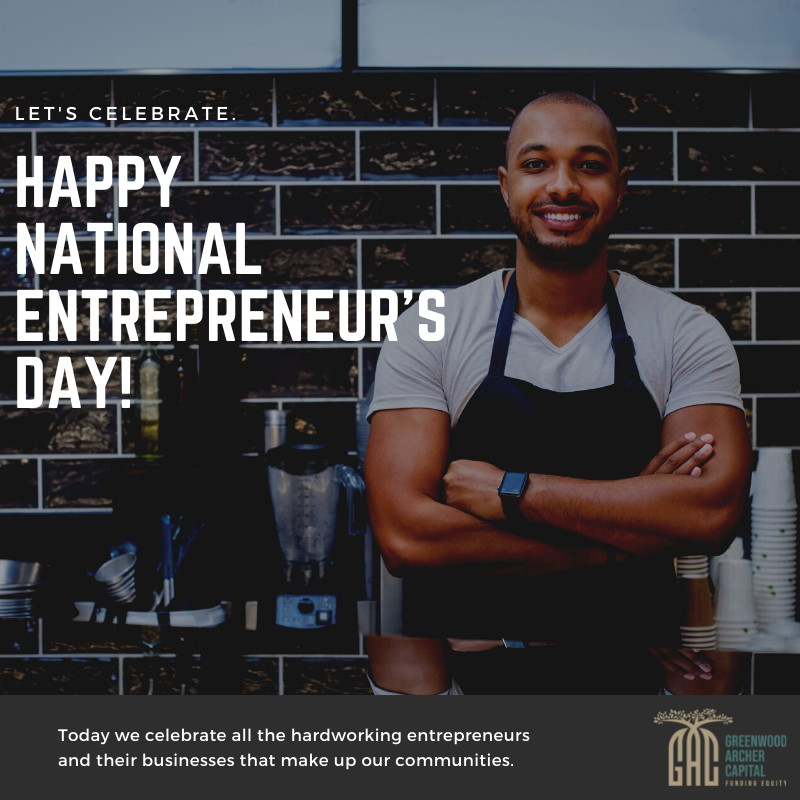 Today is National Entrepreneurs Day! At Greenwood Archer Capital, we feel extremely lucky to support so many amazing entrepreneurs. So, we want to take a moment to celebrate YOU! 

Visit greenwoodarchercapital.org to learn how we can help your business succeed. #GAC #FundingEquity