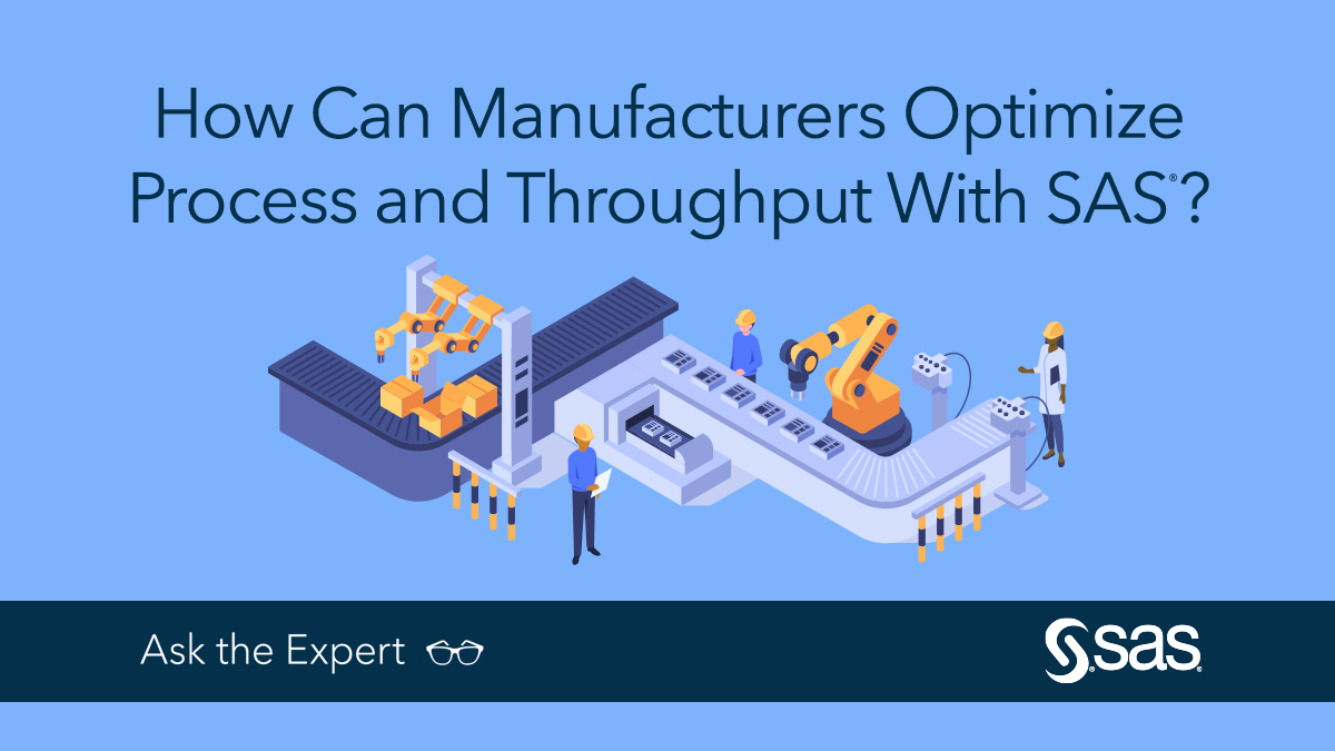 Tuesday, November 30 | 11:00 AM EST (60 min.)
Ask the Expert: How Can Manufacturers Optimize Process & Throughput With SAS®?
Join this webinar to learn how to improve quality and operational performance while lowering the cost of poor quality. You will learn how to:
•	Use predictive and prescriptive analytics to make sustainable improvements in yield and throughput so you can lower the cost of quality.
•	Use analytics to reduce scrap and energy costs.
•	Simplify your production environment so that you can make sense of the hundreds or thousands of variables affecting end-product quality.