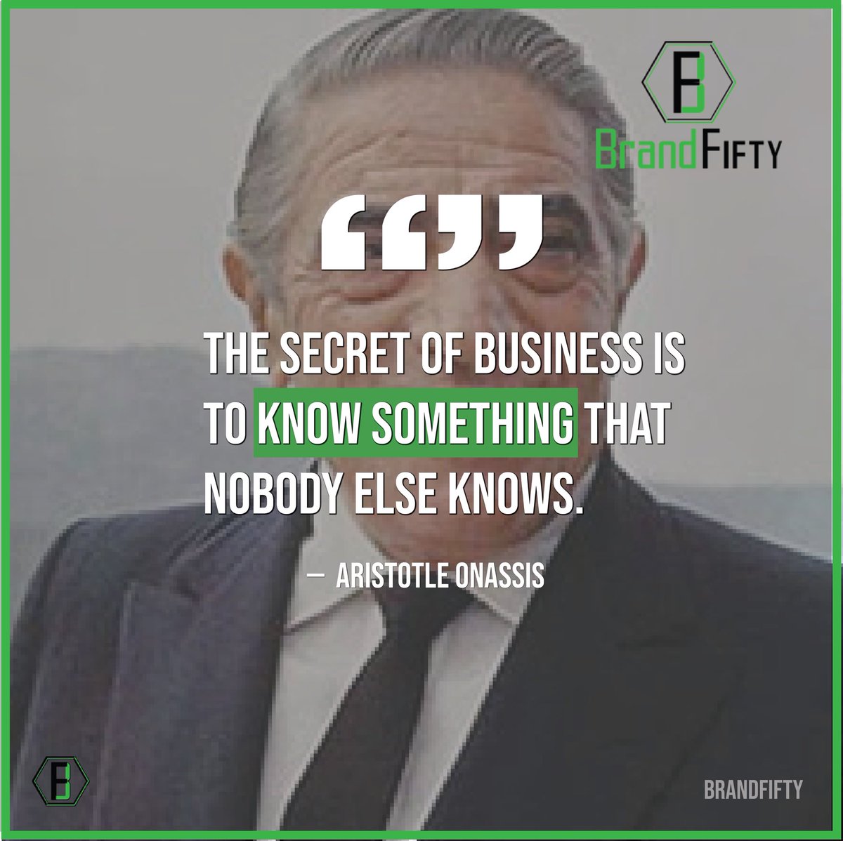 BrandFifty's tweet photo. “The secret of business is to know something that nobody else knows.” — Aristotle Onassis https://t.co/pYrJAE0wfI
