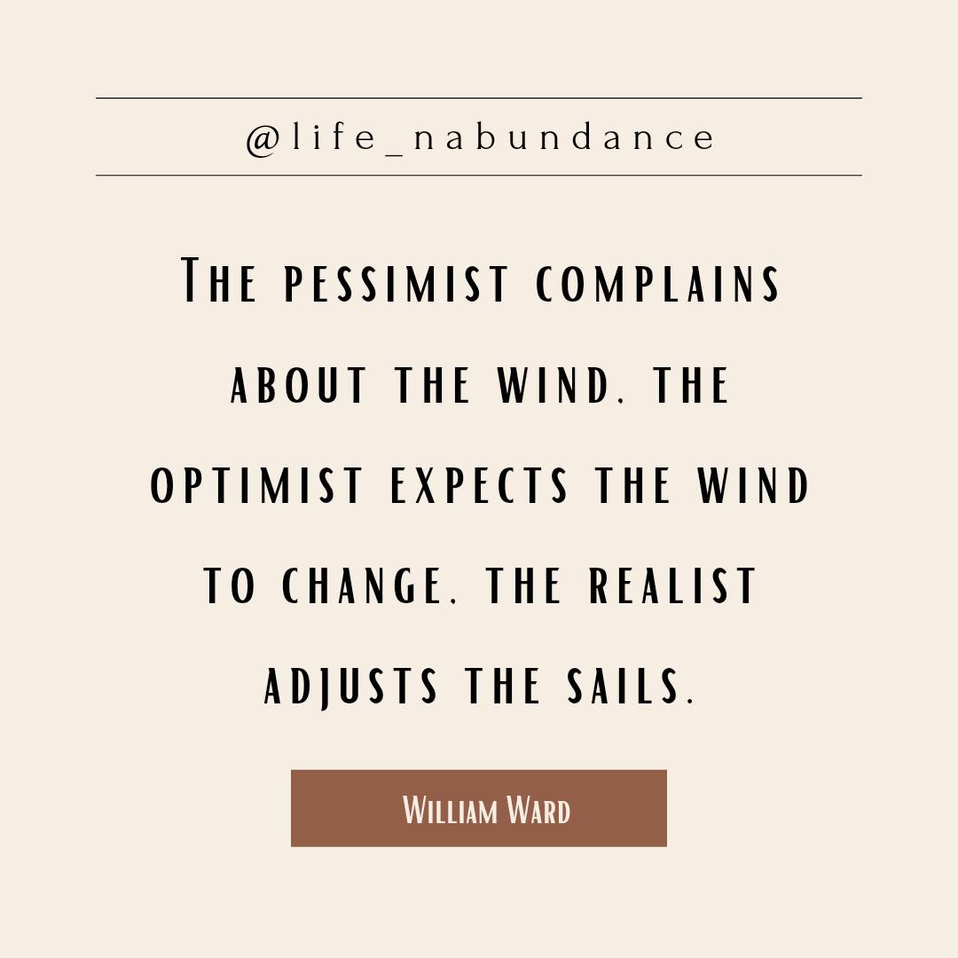 The pessimist complains about the wind, the optimist expects the wind to change, the realist adjust the sails. - William Ward #notablequotables #pastormelvinjackson