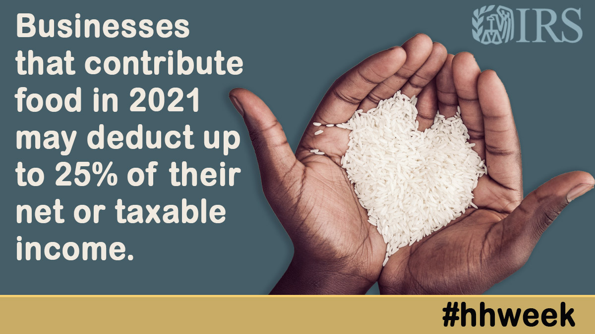 Businesses have tax deduction opportunities for contributions of food inventory. This #hhweek, the #IRS urges you to look into all expanded tax benefits of charitable giving in 2021: go.usa.gov/xMKNE #hhweek2021