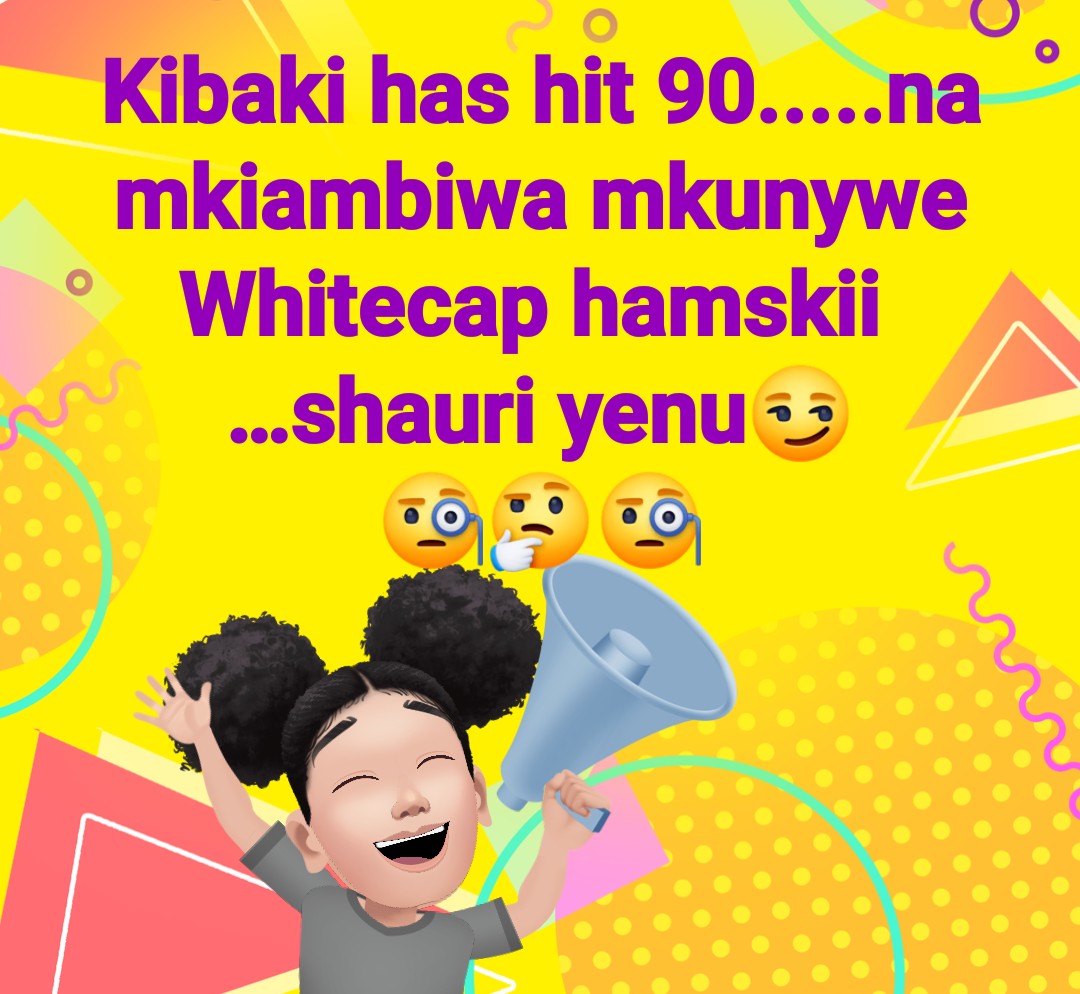 A Toast to Whitecap Happy Belated Birthday to Mwai Kibaki! 