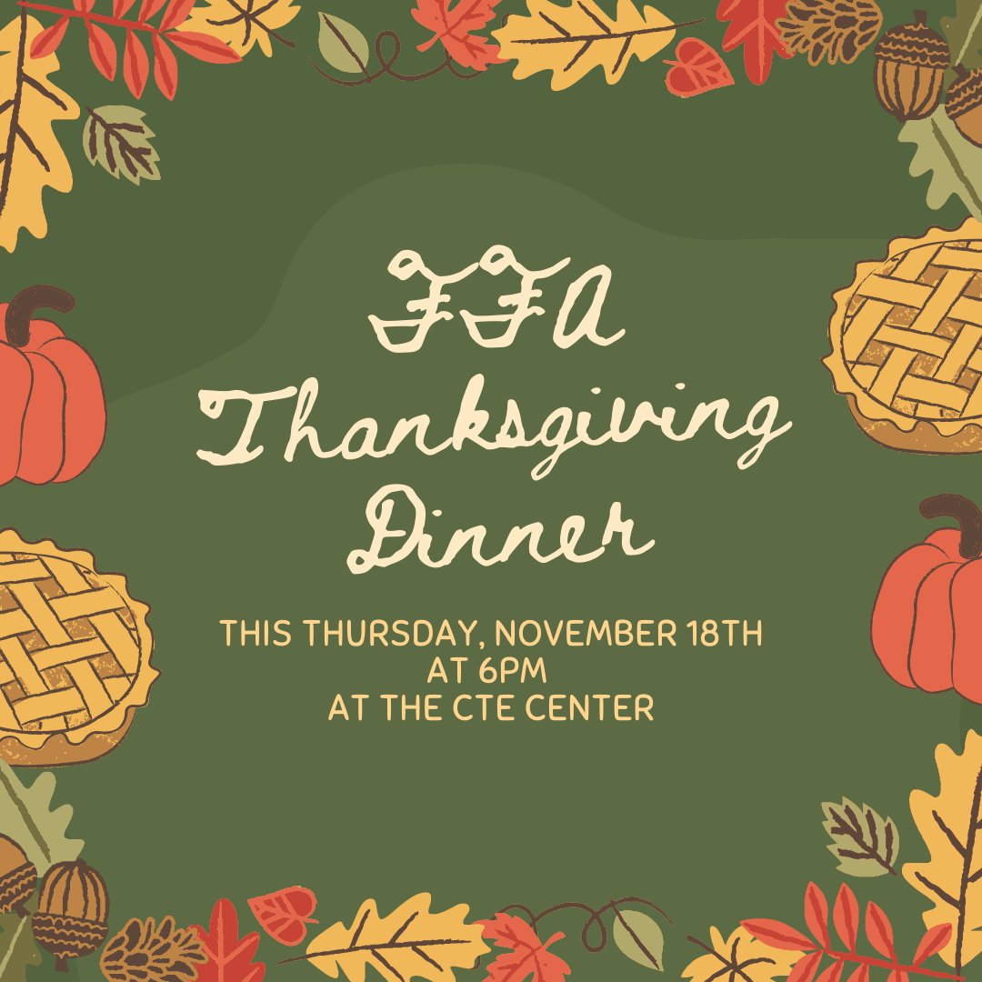 All FFA members are invited to the Thanksgiving dinner at the CTE center this Thursday at 6pm.