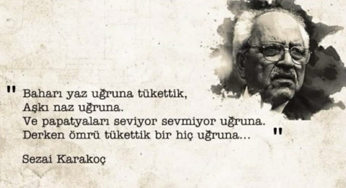 Umutsuzluk yok
Gün gelir
Gül de açar.
Bülbül de öter…

#sezaikarakoç
Allah rahmet eylesin mekanı cennet olsun...