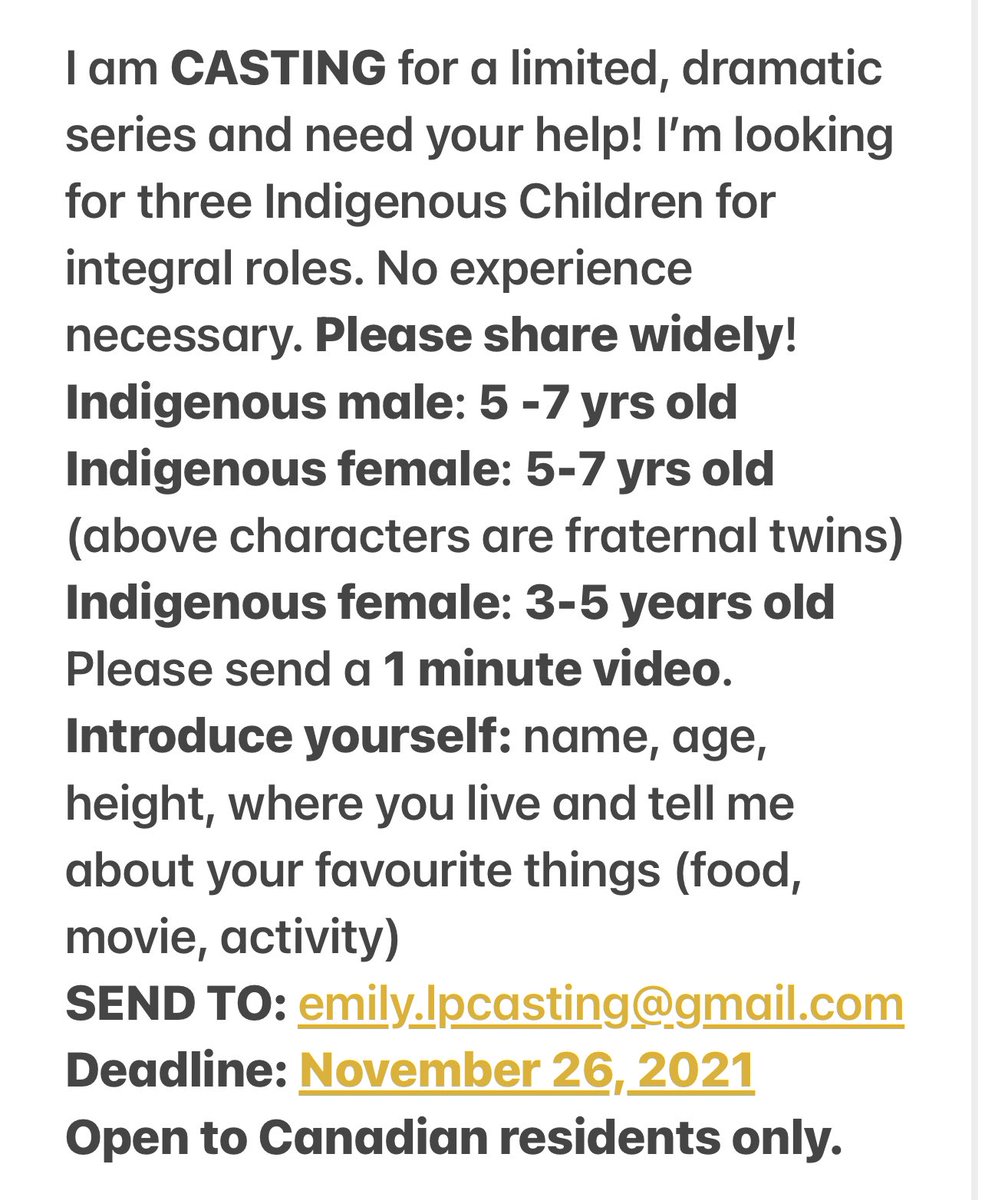 I am CASTING for a limited, dramatic series and need your help! I’m looking for three Indigenous Children for integral roles. No experience necessary. Please share widely! See attached!