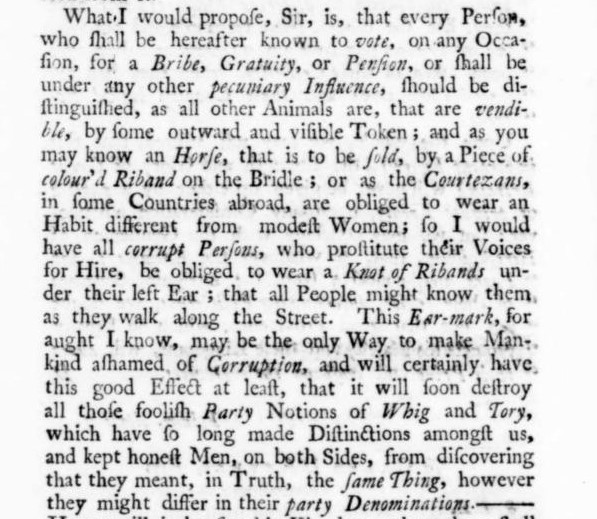 re how to curb MPs' behaviour: in 1727 'The Craftsman', (only half-jokingly) proposed that any MP who 'prostitute[d] their Voices' should be 'obliged to wear a Knot of Ribands under their Left Ears that all People might know them as they walk along the Street'!