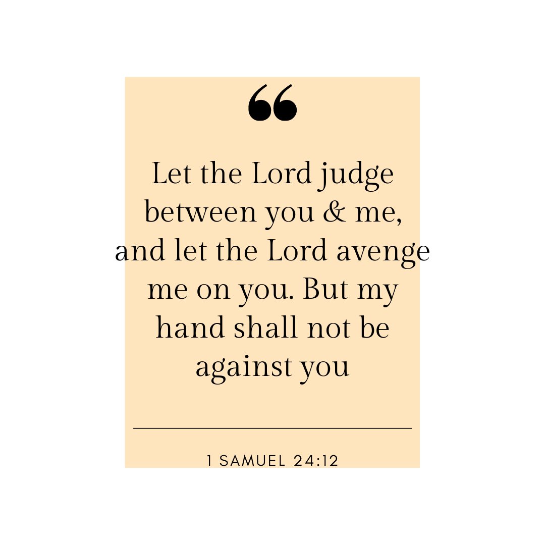 1 Samuel 24:12 — "May Yahweh judge between you and me, and may Yahweh avenge me against you, but my hand will not be against you."
.
.
.
#qotd #Godfirst #wisdom #strength #relationship #Jesus #shift2021  #votd #verse #judge #avenge
