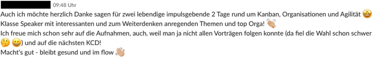 KanbanDays's tweet photo. 6/n Die #KCD21 sind vorbei. Das schönste Lob ist, wenn die #Kanban #Community Days als wertvoll empfunden werden. Im Konferenzslack gab es reichlich positives #Feedback von Teilnehmer:innen - vielen Dank dafür! 😍 Wer nicht dabei war ist (meistens) selber schuld! 😀 #Feedbackloop https://t.co/Tq9qNh3tmF