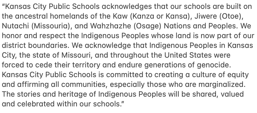 kcpublicschools's tweet photo. The Kansas City Public Schools Board of Directors approved this land acknowledgment on Wednesday, Nov. 17, 2021, in recognition of the Indigenous people who originally inhabited our school district. It was written in partnership with the Kansas City Indian Center. https://t.co/mbzvJ2grsl