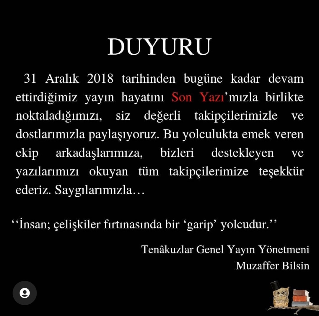 Güz geldi yaprak döktük baharda yeniden açıncaya kadar toprağa köklerimizi sıkı sıkıya bağlanyıncaya kadar bu kutlu davamız devam edicektir. Unutmadan unutturmadan son defa yüksek sesle: “İnsan; çelişkiler fırtınasında bir garip yolcudur.” Her zaman böyle kalmaya devam edecektir.