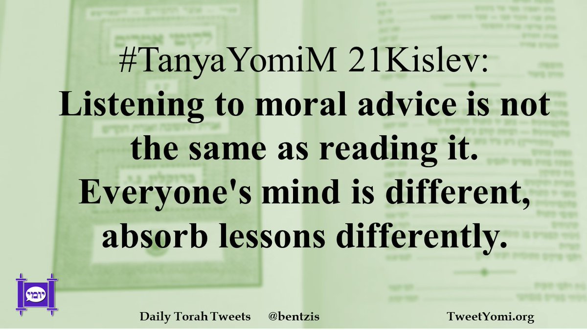 #TanyaYomiM 21Kislev: Listening to moral advice is not the same as reading it. Everyone's mind is different, absorb lessons differently.