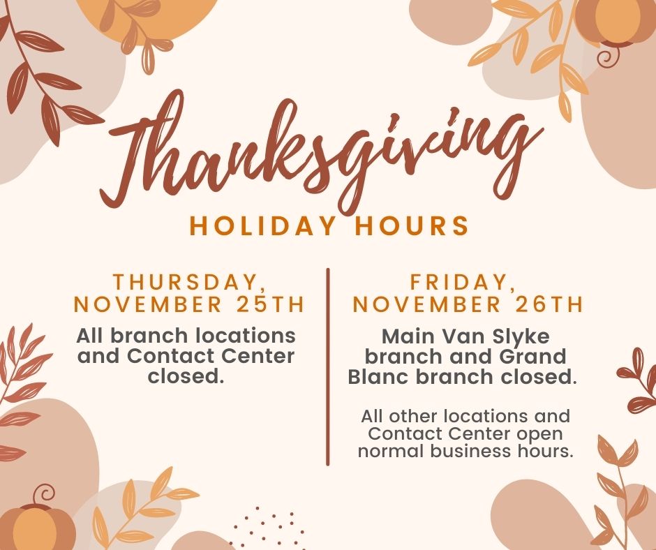 myFPCU's tweet photo. All branch locations will be closed tomorrow for Thanksgiving. On Friday, November 26th, our Main Van Slyke branch and Grand Blanc branch will be closed (all other branches and Contact Center will be open during normal hours). https://t.co/al73ixHf0F