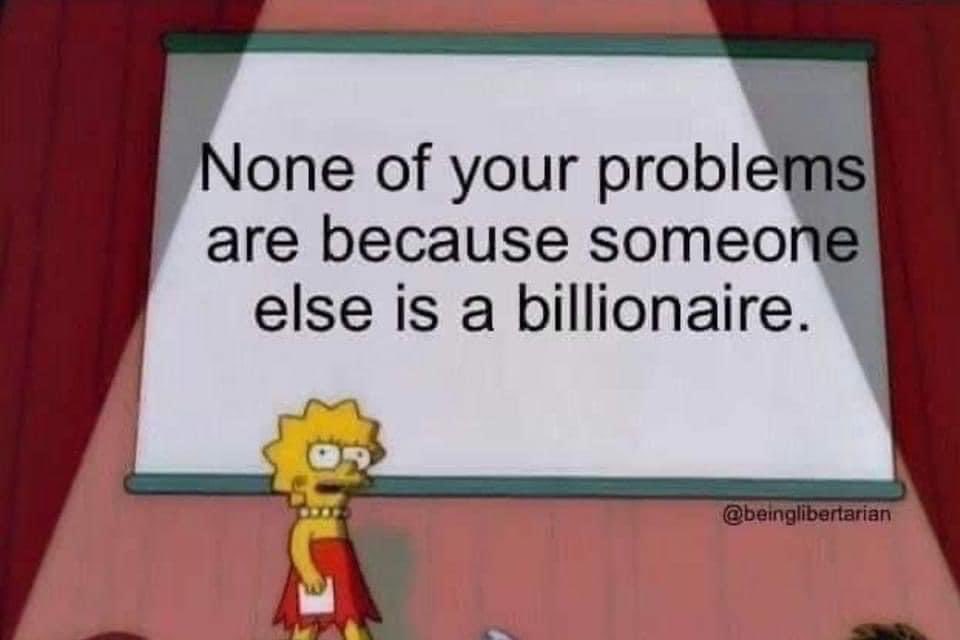JohnNosta's tweet photo. None of your problems are because someone else is a billionaire. https://t.co/bNn1dO8LmA