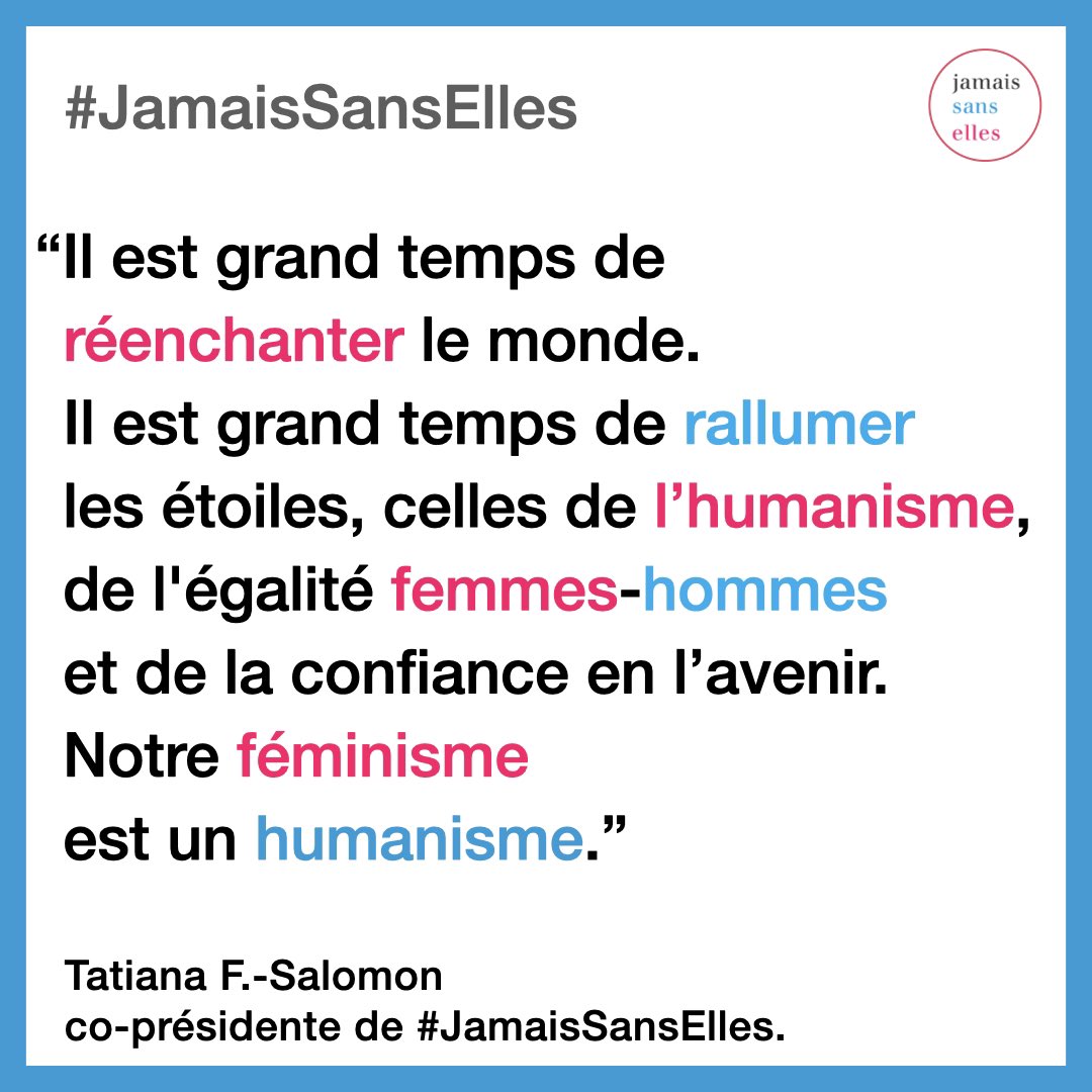 JamaisSansElles's tweet photo. "Il est grand temps de réenchanter le monde. Il est grand temps de rallumer les étoiles, celles de l’humanisme, de l'égalité femmes-hommes et de la confiance en l’avenir. Notre féminisme est un humanisme !" @tfsalomon #JamaisSansElles https://t.co/1knGAmqCB1