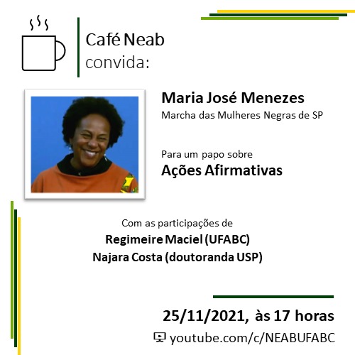 NeabUfabc's tweet photo. ☕ Café NEAB convida:

Maria José Menezes
Marcha das Mulheres Negras de SP

Para um papo sobre Ações Afirmativas

Com as participações de
Regimeire Maciel (UFABC) e 
Najara Costa (doutoranda USP). https://t.co/iWMTpNdADI