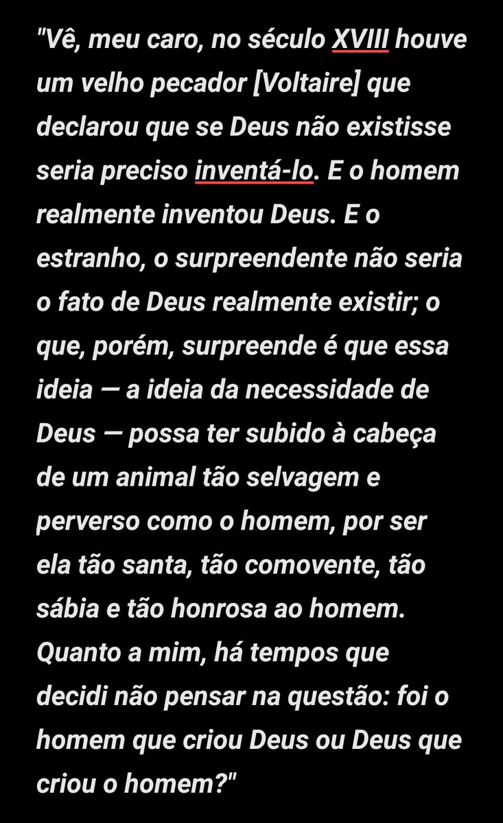 "Foi o homem que criou Deus ou Deus que criou o homem?"

[Ivan Karamázov em OS IRMÃOS KARAMÁZOV]