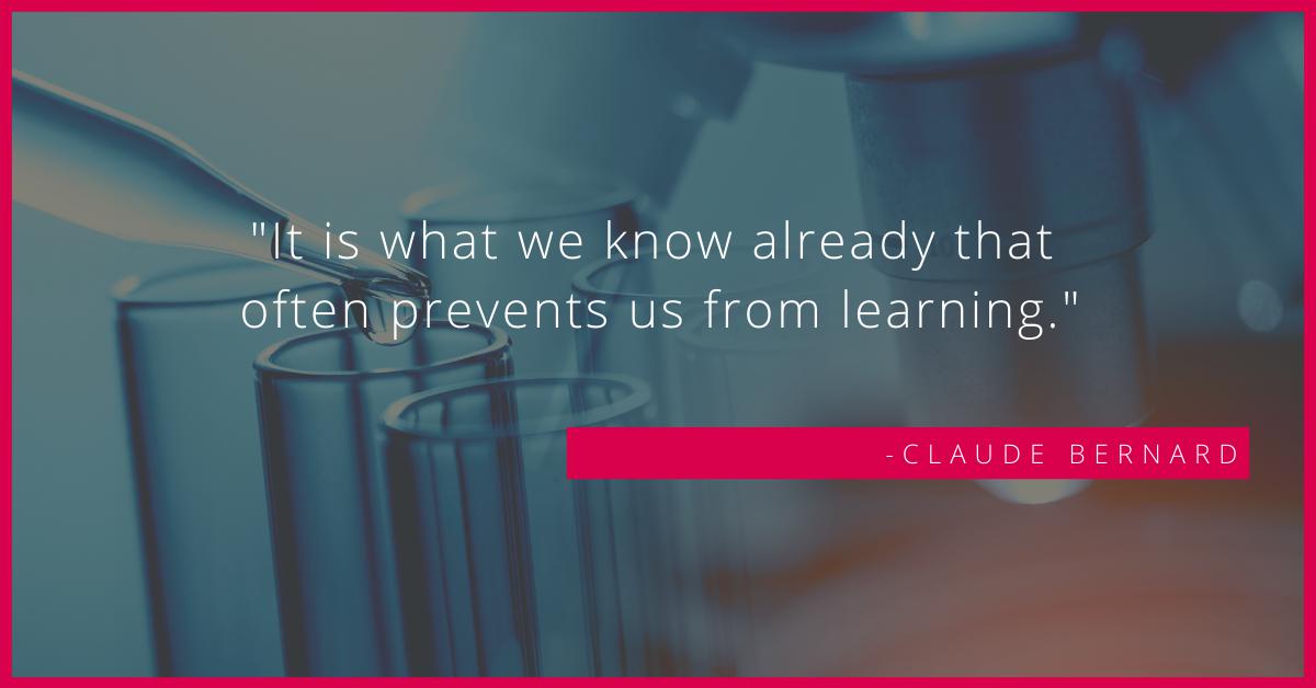 jrcampos75's tweet photo. "It is what we know already that often prevents us from learning." – Claude Bernard #sciencequote #quote https://t.co/PE36cDkGBs