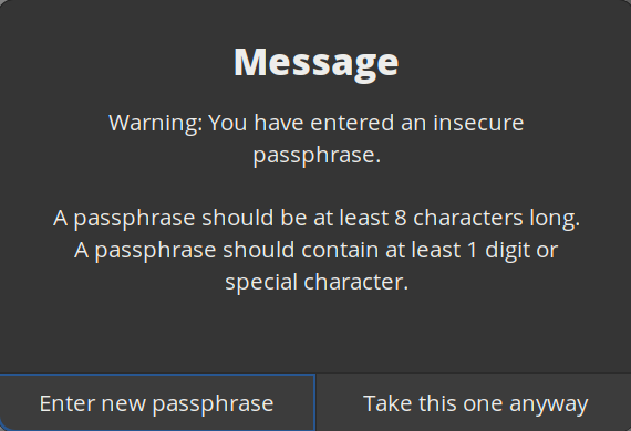 A warning message from GnuPG: "You have entered an insecure passphrase. A passphrase should be at least 8 characters long. A passphrase should contain at least 1 digit or special character. Enter new passphrase or take this one anyway."