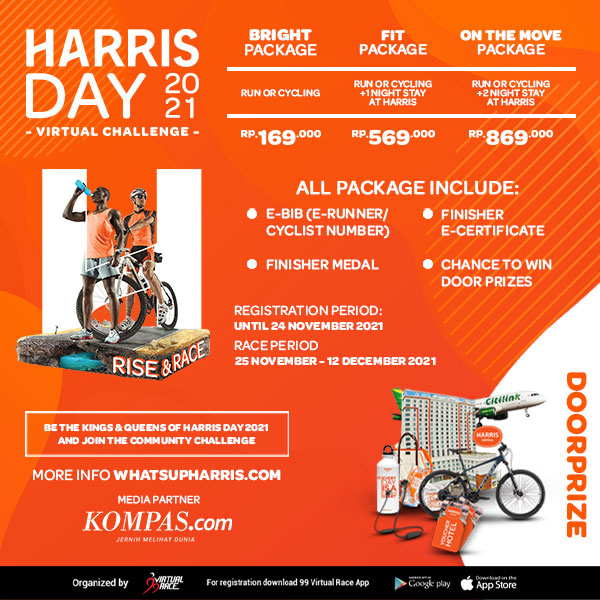 Tahun ini HARRIS Day 2021 Virtual Challenge diselenggarakan di aplikasi 99 Virtual Race.
• Periode Registrasi: 20 September - 24 November 2021
• Periode Race: 25 November - 12 December 2021
Download dan daftarkan dirimu di Aplikasi 99 Virtual Race ya! whatsupharris.com