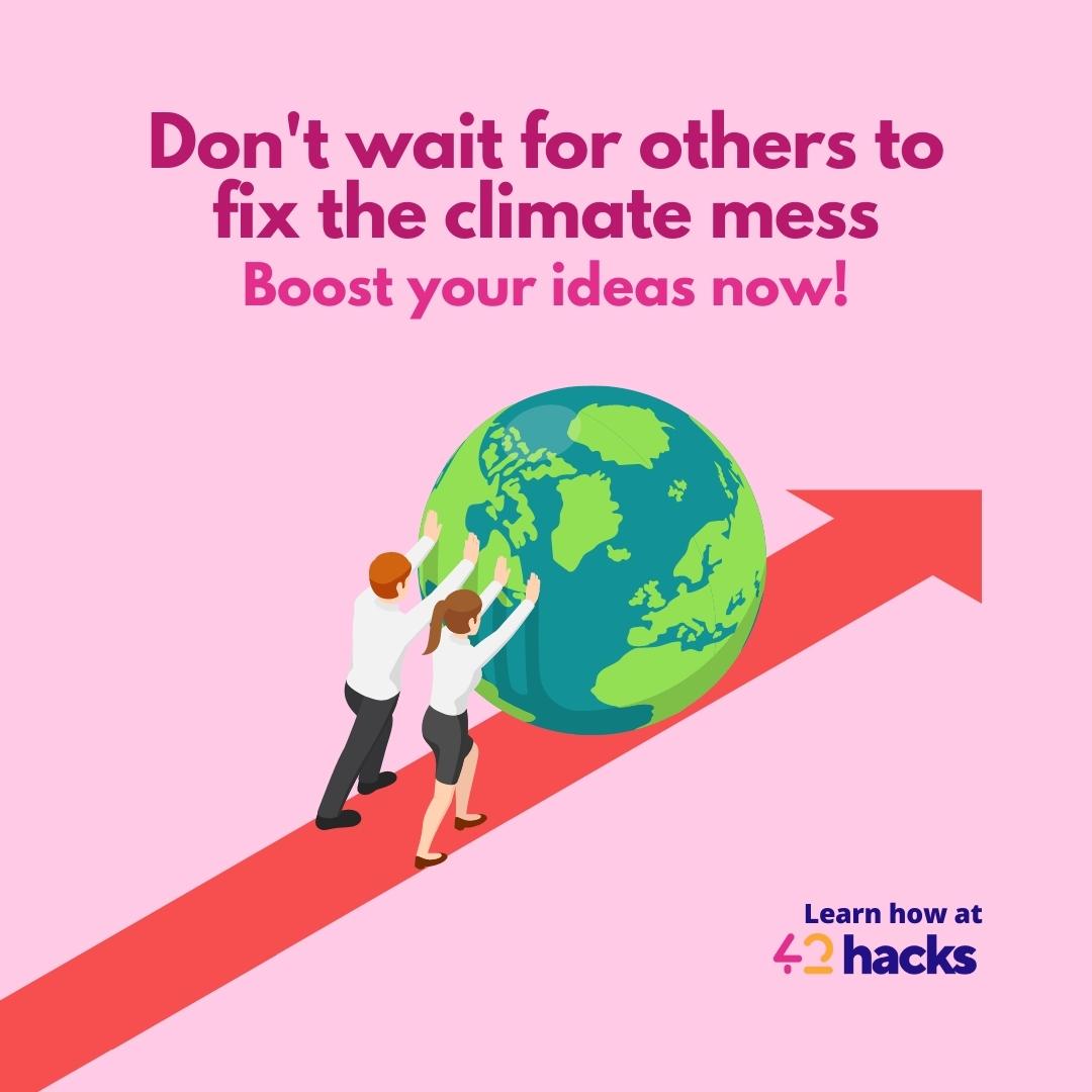 42_hacks's tweet image. Don&apos;t wait for others to fix the #climate - Let&apos;s Boost our Ideas and build a better world 🌎 for Future Generations.