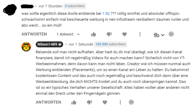 Ich liebe diese Menschen, die nicht verstehen, dass man als Creator Werbeeinblendungen nunmal machen muss, um einen Kanal zu finanzieren, der jeglichen Content für alle KOSTENLOS anbietet. Danke Menschheit 😅