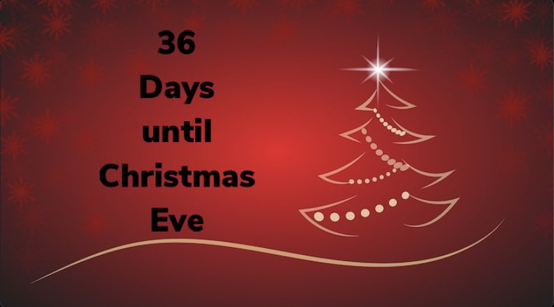 36 days until Christmas Eve 🎄