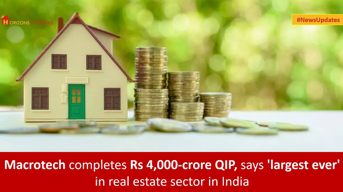 HorizonsCottage's tweet photo. #NewsUpdate: "Macrotech completes Rs 4,000-crore QIP, says 'largest ever' in real estate sector in India"
#horizonscottages https://t.co/abIfZ8uQ9c