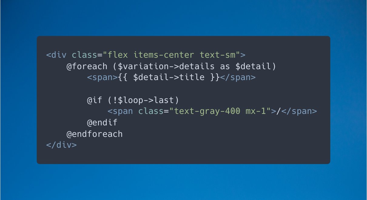 Use the $loop variable in Blade foreach loops to access metadata about the loop