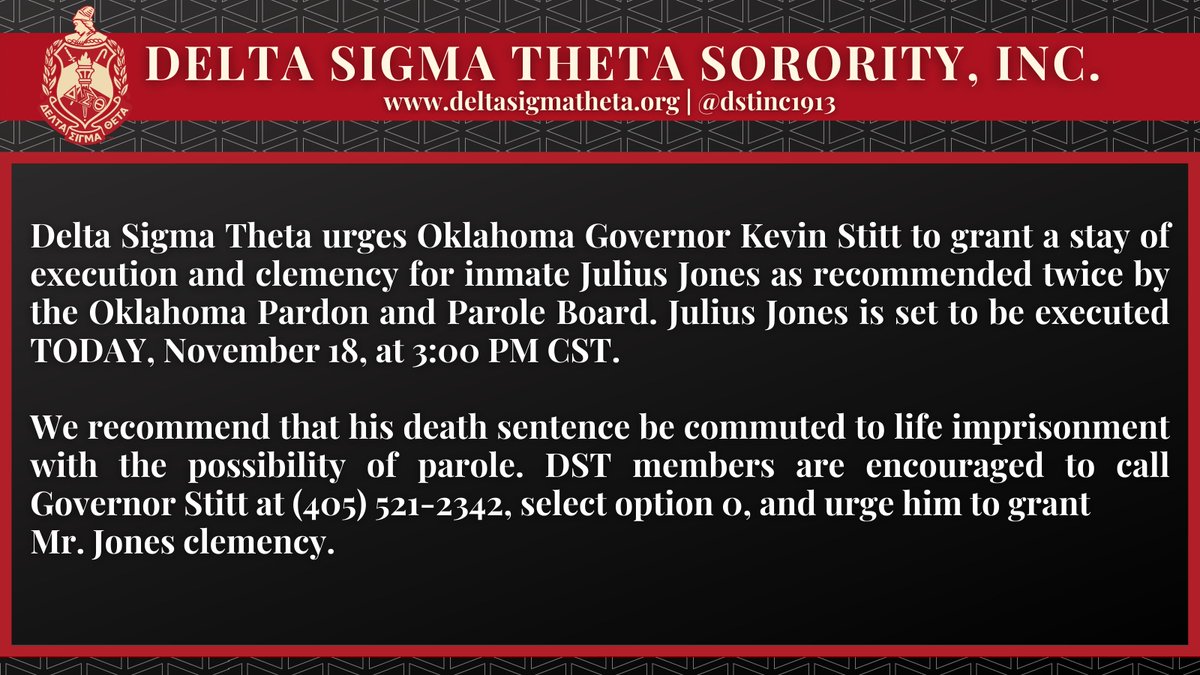 Delta Sigma Theta urges Oklahoma Governor Kevin Stitt to grant a stay of execution and clemency for inmate Julius Jones as recommended twice by the Oklahoma Pardon &amp; Parole Board. Julius Jones is set to be executed TODAY, November 18, at 3:00 PM CST.  

#PowerInOurVoice #DST1913