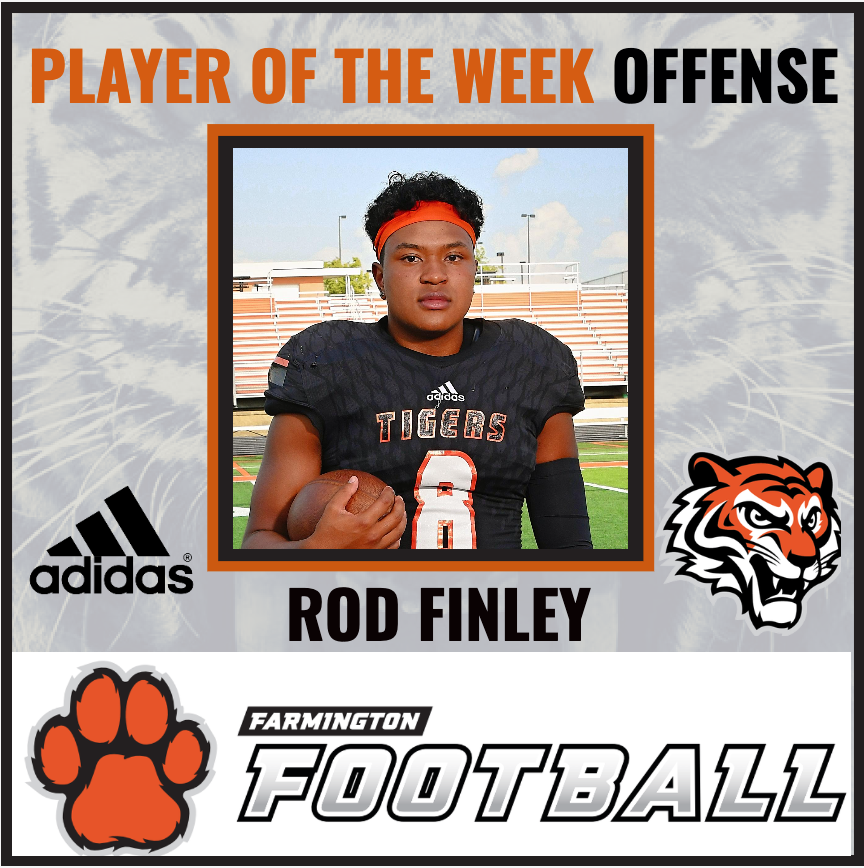 Player of the Week Offense Opponent 11 <a href="/RodFinley3/">Rod Finley</a> <a href="/tigerfarmington/">Farmington Tigers</a>